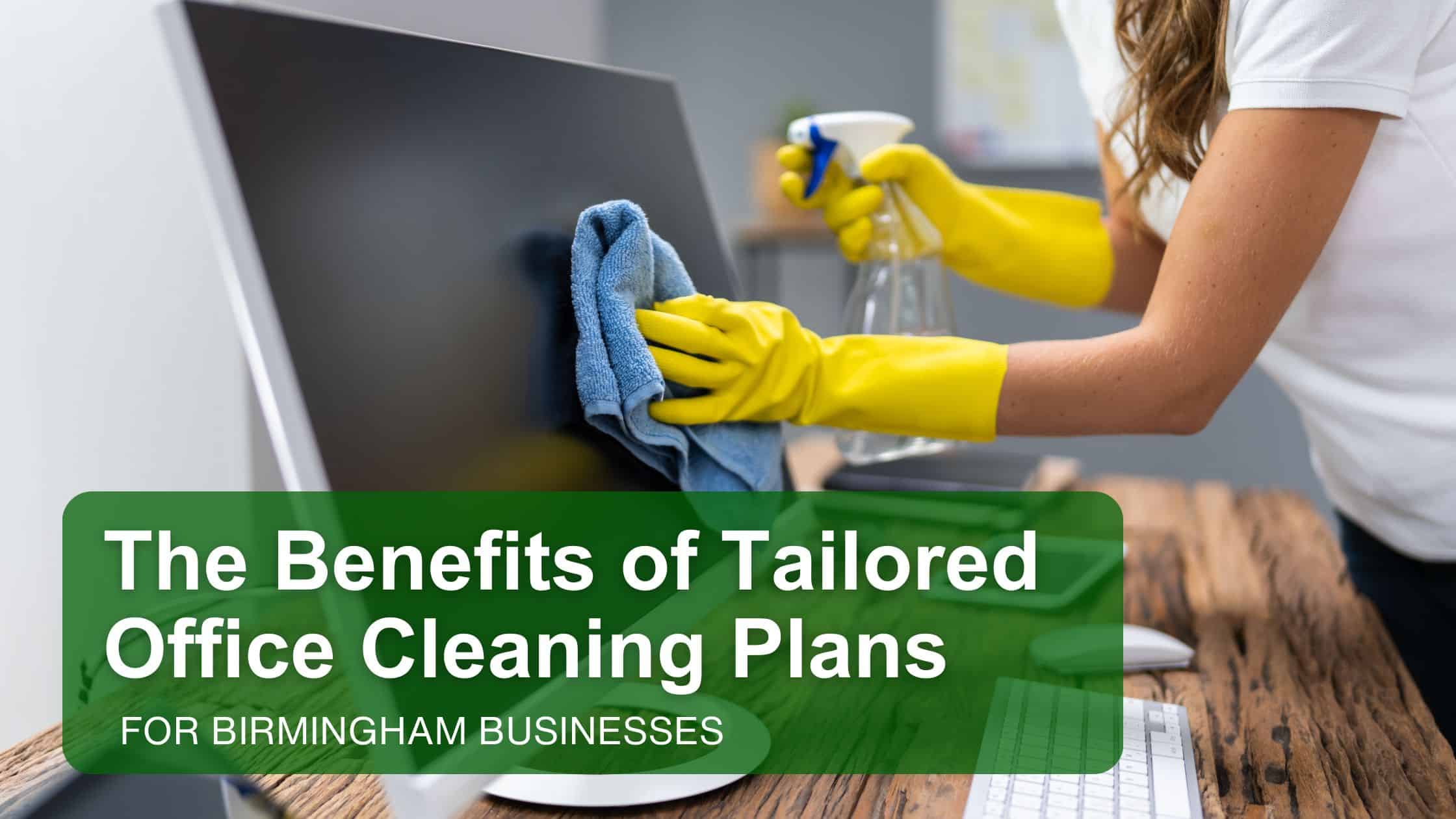 Why Birmingham Businesses Need Tailored Office Cleaning Plans