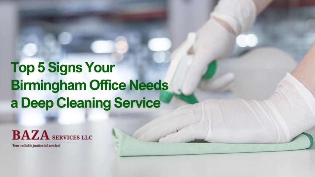 Top 5 Signs Your Birmingham Office Needs a Deep Cleaning Service (1)